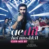 Ae Dil Hai Mushkil (Club Mix By DJ Kiran Kamath) [From "Ae Dil Hai Mushkil"]