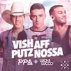 About Vish, Aff, Putz, Nossa Song