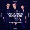 About Gotta Thing About You-Acoustic Version Song