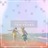 About Too Young Song