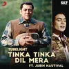 About Tinka Tinka Dil Mera (Film Version) [From "Tubelight"] Song