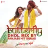 About Butterfly (Dhol Mix By Panjabi Hit Squad) [From "Jab Harry Met Sejal"] Song