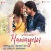 About Hawayein (Official Remix by DJ Shilpi Sharma) [From "Jab Harry Met Sejal"] Song
