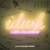 IDWK (Loud Luxury Remix)