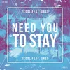 About Need You To Stay Song