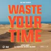 Waste Your Time-Tep No Remix