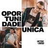 About Oportunidade Única Song