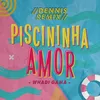 Piscininha Amor DENNIS Remix