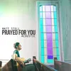 About Prayed For You (Acoustic) Song