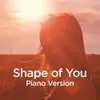 Shape of You (Piano Version)