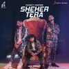 About Sheher Tera Song
