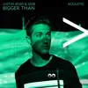 About Bigger Than (Acoustic) Song