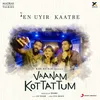 About En Uyir Kaatre (From "Vaanam Kottattum") Song