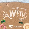 Be With Me
