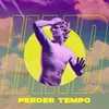 About Perder Tempo Song