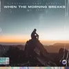 About When The Morning Breaks Song