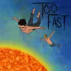 About Too Fast Song