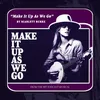 About Make It Up As We Go Song