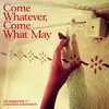 Come Whatever, Come What May