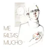 Me Faltas Mucho