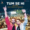 Tum Se Hi (Reloaded) (From "Sadak 2")