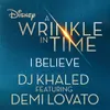 About I Believe As featured in the Walt Disney Pictures' "A WRINKLE IN TIME" Song