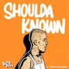 About Shoulda Known Song