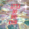 About Little Do You Know Song