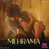 About Mehrama (From "Love Aaj Kal") Song