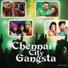 Chennai City Gangsta (From "Vanakkam Chennai")