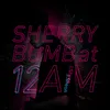 About SHERRY BOMB at 12 AM Song