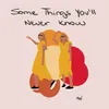About Some Things You'll Never Know Song