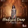 Nadiyon Paar (Let the Music Play Again) (From "Roohi")