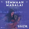 About Semmaan Magalai (From "Vaazhl") Song