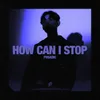 About How Can I Stop Song