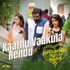 About Kaathu Vaakula Rendu (From "Kaathuvaakula Rendu Kaadhal") Song