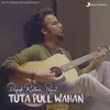 About Tuta Pull Wahan Song
