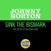 About Sink The Bismark Live On The Ed Sullivan Show, May 1, 1960 Song