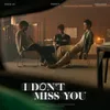 About I DON'T MISS YOU Song