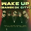 About Wake Up (Bangkok City) Song