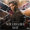 About Sochna Bhi Mat Song