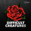 About Difficult Creatures Song