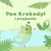 About Pan Krokodyl I Przyjaciele Song