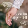 About Guess I'm Going To Hell Song