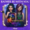 About Rather Be With You-From "Descendants: Wicked World" Song