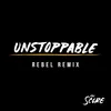 About Unstoppable-Rebel Remix Song