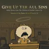 Give Up Yer Aul' Sins