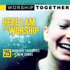 Be Glorified Here I Am To Worship - Vol. 1 Album Version