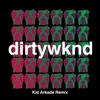 Dirty Weekend Kid Arkade Remix