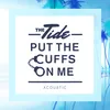 About Put The Cuffs On Me Acoustic Song